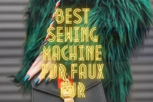 5 Best sewing machines for faux fur 2023