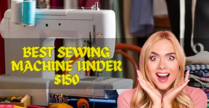 5 Best sewing machines under $150 (2023)