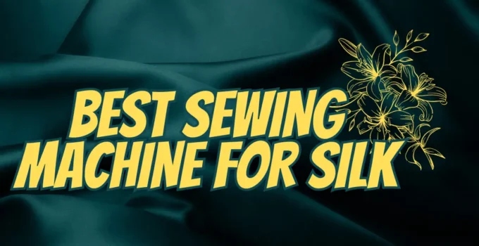 6 BEST SEWING MACHINES FOR SILK 2023